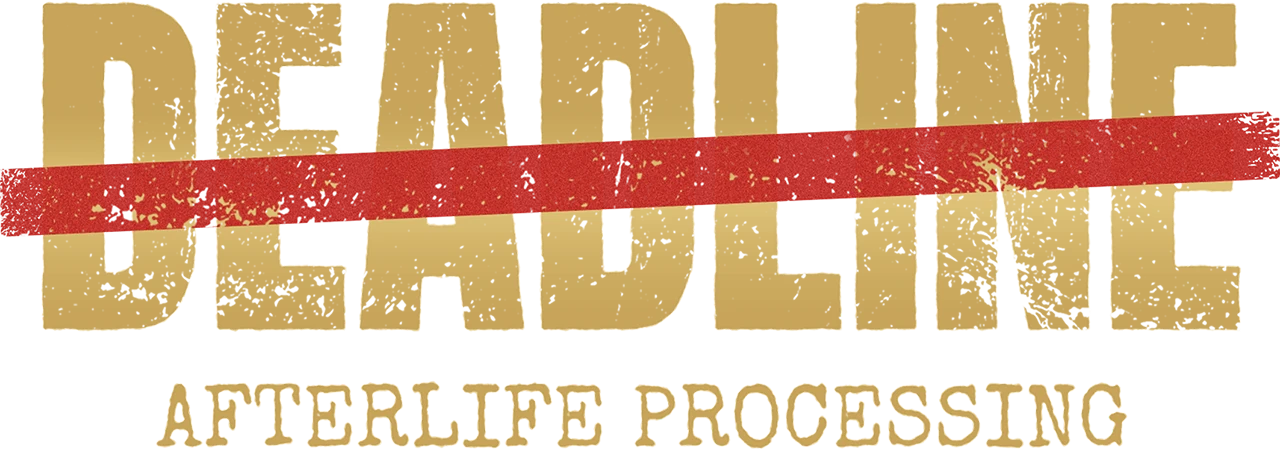 DEADLINE: Afterlife Processing